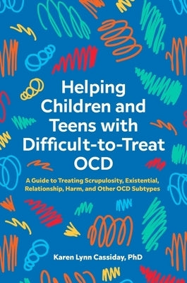 Helping Children and Teens with Difficult-To-Treat Ocd: A Guide to Treating Scrupulosity, Existential, Relationship, Harm, and Other Ocd Subtypes Paperback Jessica Kingsley Publishers
