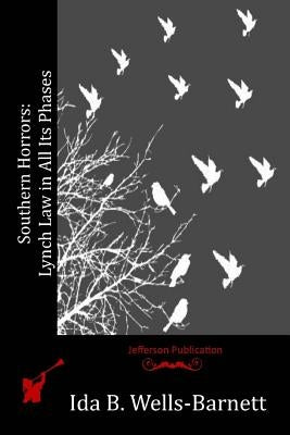 Southern Horrors: Lynch Law in All Its Phases by Wells-Barnett, Ida B.