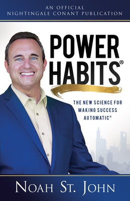 Power Habits: The New Science for Making Success Automatic by St John, Noah