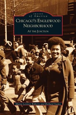 Chicago's Englewood Neighborhood: At the Junction by Roberts, Maria Lettiere