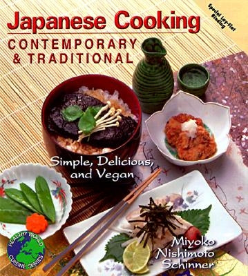 Japanese Cooking Contemporary & Traditional: Simple, Delicious and Vegan by Schinner, Miyoko Nishimoto