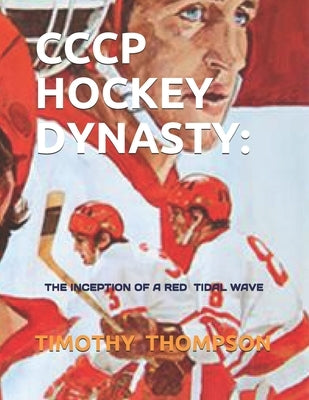 Cccp Hockey Dynasty: The Inception of a Red Tidal Wave Paperback Independently Published