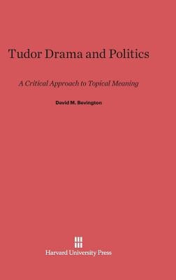 Tudor Drama and Politics by Bevington, David M.