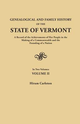 Genealogical and Family History of the State of Vermont. a Record of the Achievements of Her People in the Making of a Commonwealth and the Founding o by Carleton, Hiram