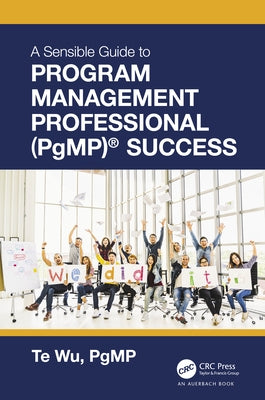 The Sensible Guide to Program Management Professional (Pgmp)(R) Success by Wu, Te