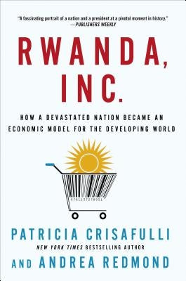 Rwanda, Inc.: How a Devastated Nation Became an Economic Model for the Developing World Paperback St. Martin's Griffin
