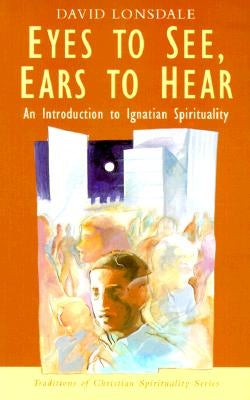 Eyes to See, Ears to Hear: An Introduction to Ignatian Spirituality Paperback Orbis Books
