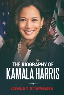 The Biography of Kamala Harris by Stephens, Ashley