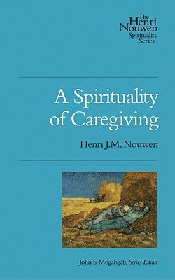 A Spirituality of Caregiving by Nouwen, Henri J. M.