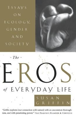 The Eros of Everyday Life: Essays on Ecology, Gender and Society Paperback Anchor Books