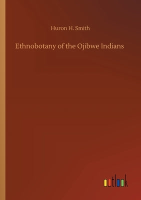 Ethnobotany of the Ojibwe Indians Paperback Outlook Verlag