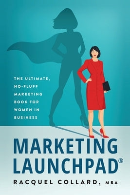 Marketing Launchpad: The ultimate, no-fluff marketing book for women in business by Collard, Racquel