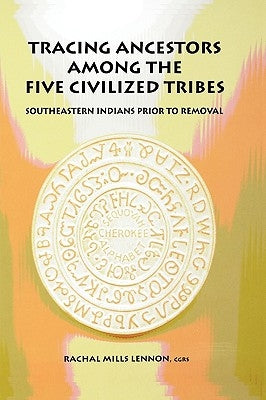 Tracing Ancestors Among the Five Civilized Tribes by Lennon