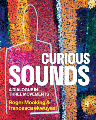 Curious Sounds: A Dialogue in Three Movements by Mooking, Roger