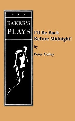 I'll Be Back Before Midnight! by Colley, Peter