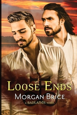 Loose Ends: A Badlands Novel #4 by Brice, Morgan