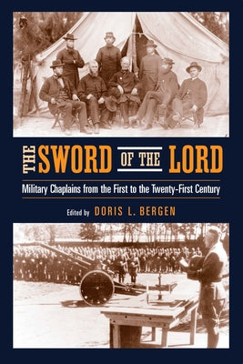 The Sword of the Lord: Military Chaplains from the First to the Twenty-First Century Paperback University of Notre Dame Press