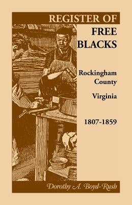 Register of Free Blacks, Rockingham County, Virginia, 1807-1859 by Boyd-Rush, Dorothy A.