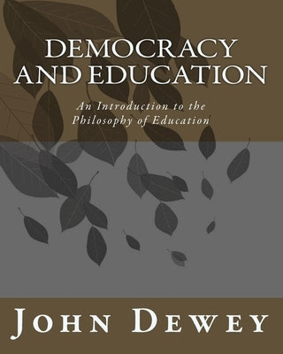 Democracy and Education: An Introduction to the Philosophy of Education Paperback Createspace Independent Publishing Platform