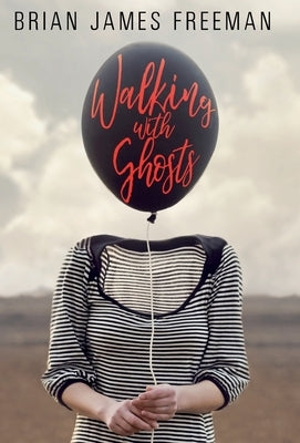 Walking With Ghosts by Freeman, Brian James