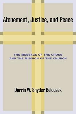 Atonement, Justice, and Peace: The Message of the Cross and the Mission of the Church Paperback William B. Eerdmans Publishing Company