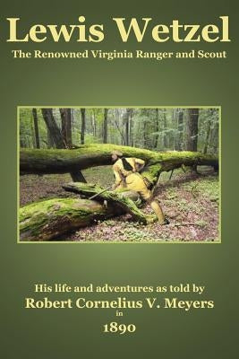 Lewis Wetzel: The Renowned Virginia Ranger and Scout Paperback Badgley Pub Co