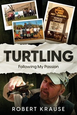 Turtling: Following My Passion by Krause, Robert