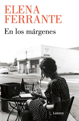 En Los Márgenes: Sobre El Placer de Leer Y Escribir / In the Margins: On the Pleasures of Reading and Writing by Ferrante, Elena