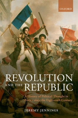Revolution and the Republic: A History of Political Thought in France Since the Eighteenth Century Paperback Oxford University Press, USA