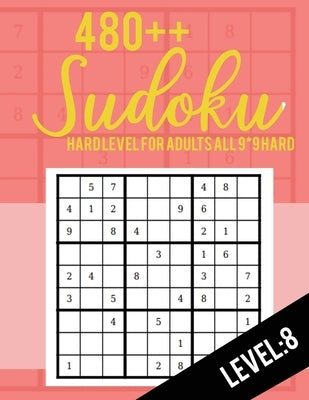 Sudoku: Hard Level for Adults All 9*9 Hard 480++ Sudoku level: 8 - Sudoku Puzzle Books - Sudoku Puzzle Books Hard - Large Prin Paperback Independently Published