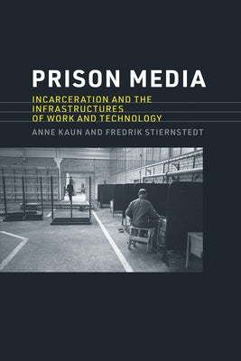 Prison Media: Incarceration and the Infrastructures of Work and Technology Paperback MIT Press