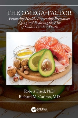 The Omega-Factor: Promoting Health, Preventing Premature Aging and Reducing the Risk of Sudden Cardiac Death by Fried, Robert