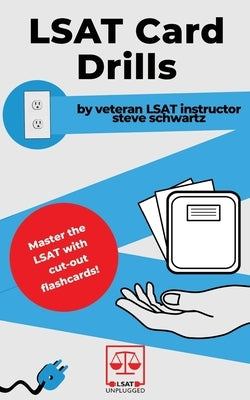 LSAT Card Drills: By veteran LSAT instructor Steve Schwartz by Schwartz, Steve