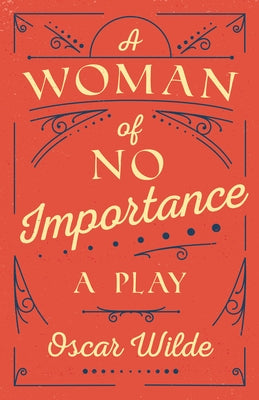 A Woman of No Importance: A Play Paperback Read & Co. Classics