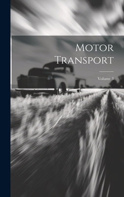 Motor Transport; Volume 3 by Anonymous