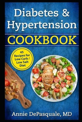 Diabetes & Hypertension Cookbook: 45 Recipes for Low Carb / Low Salt Diet Paperback Independently Published
