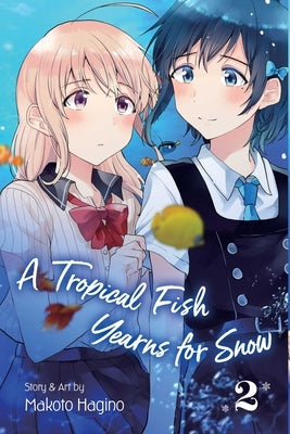 A Tropical Fish Yearns for Snow, Vol. 2: Volume 2 by Hagino, Makoto