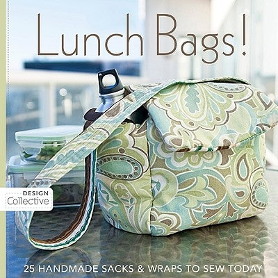 Lunch Bags!: 25 Handmade Sacks & Wraps to Sew Today by C & T Publishing