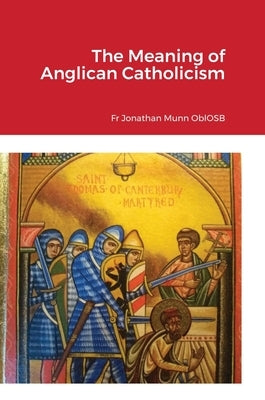 The Meaning of Anglican Catholicism by Munn Oblosb, Jonathan