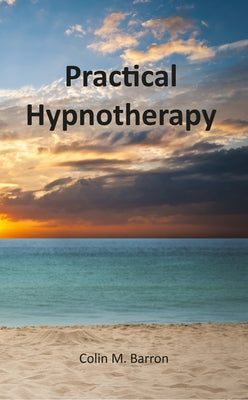 Practical Hypnotherapy by Barron, Colin M.