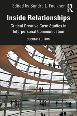 Inside Relationships: Critical Creative Case Studies in Interpersonal Communication by Faulkner, Sandra