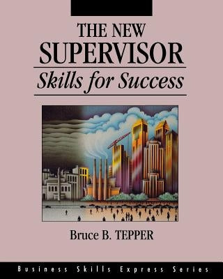 The New Supervisor: Skills for Success by Tepper, Bruce