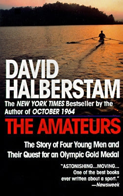 The Amateurs: The Story of Four Young Men and Their Quest for an Olympic Gold Medal by Halberstam, David