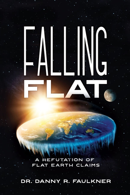 Falling Flat: A Refutation of Flat Earth Claims Paperback Master Books