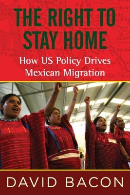 The Right to Stay Home: How US Policy Drives Mexican Migration Paperback Beacon Press