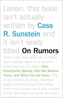 On Rumors: How Falsehoods Spread, Why We Believe Them, and What Can Be Done by Sunstein, Cass R.