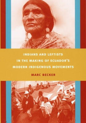 Indians and Leftists in the Making of Ecuador's Modern Indigenous Movements Paperback Duke University Press