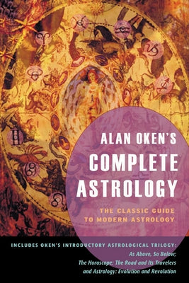 Alan Oken's Complete Astrology: The Classic Guide to Modern Astrology by Oken, Alan