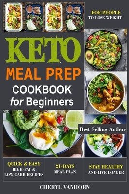 Keto Meal Prep Cookbook for Beginners: Quick & Easy High-Fat & Low-Carb Recipes For People to Lose Weight, Stay Healthy and Live Longer Paperback Independently Published