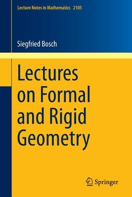 Lectures on Formal and Rigid Geometry by Bosch, Siegfried